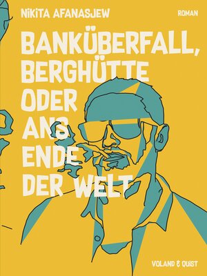 cover image of Banküberfall, Berghütte oder ans Ende der Welt